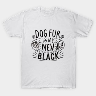 Dog Fur Is My New Black T-Shirt